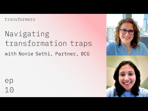 Navigating transformation traps with Nonie Sethi, Partner, BCG