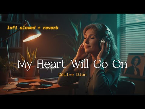 Céline Dion - My Heart Will Go On // Lofi Cover // slowed +reverb