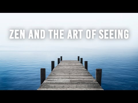 Zen and the Art of Seeing