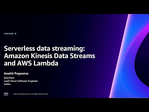 AWS re:Invent 2023 - Serverless data streaming: Amazon Kinesis Data Streams and AWS Lambda (COM308)
