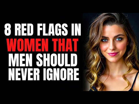 8 Red Flags in Women that Men Should NEVER Ignore