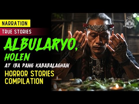 ALBULARYO, HOLEN at iba pang KABABALAGHAN Compilation - Tagalog Horror Stories (True Stories)
