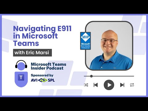 Understanding E911 in Microsoft Teams with Eric Marsi