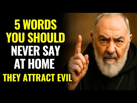 5 WORDS THAT ATTRACT EVIL INTO YOUR HOME - PADRE PIO WARNED