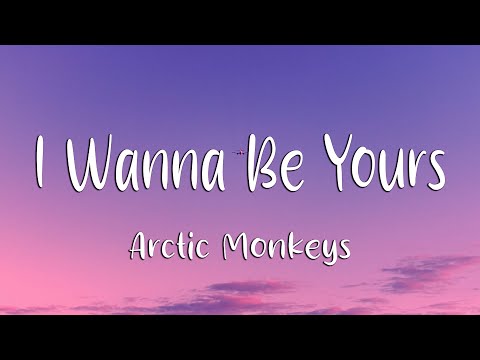Arctic Monkeys - I Wanna Be Yours