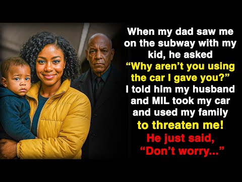 My dad asked "Where’s your car?" I said my husband and his mom were pressuring me and...