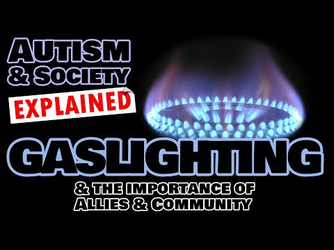 Autism & Society Explained: Gaslighting (& the Importance of Allies & Community)