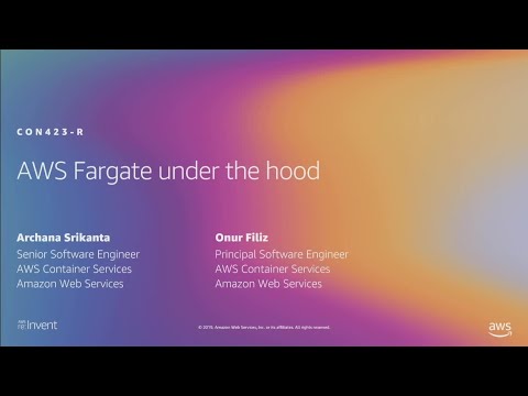 AWS re:Invent 2019: [REPEAT 1] AWS Fargate under the hood (CON423-R1)