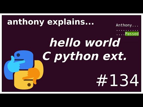 a "hello world" python C extension (intermediate - advanced) anthony explains #134