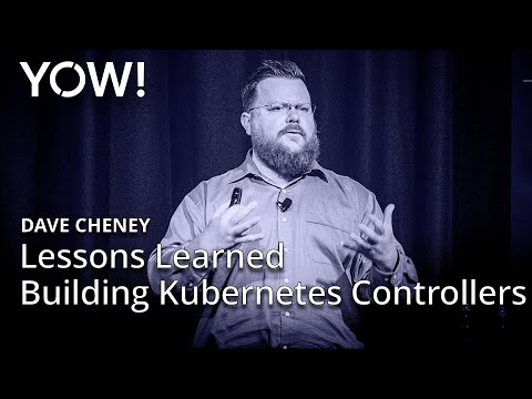 Lessons Learned Building Kubernetes Controllers • Dave Cheney • YOW! 2018