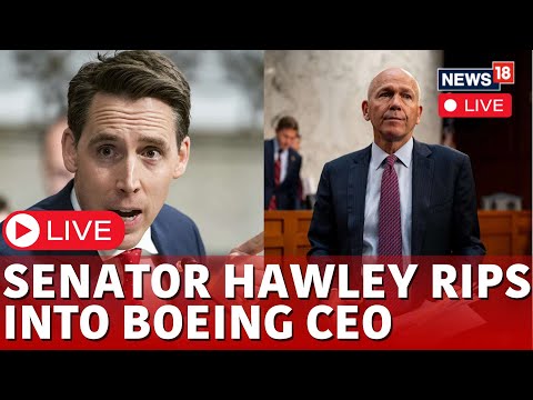 US News Live | Senator Hawley Calls Out Boeing CEO For Prioritizing Profit Over People Live | N18L
