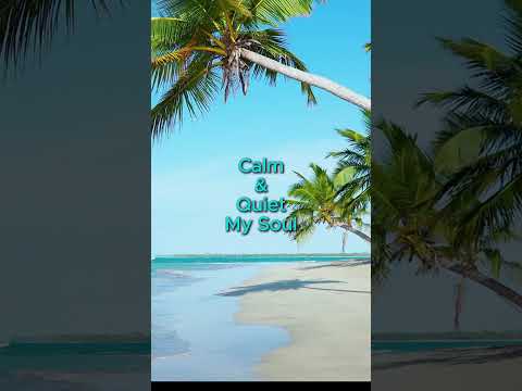 Calm and Quiet My Soul!!!