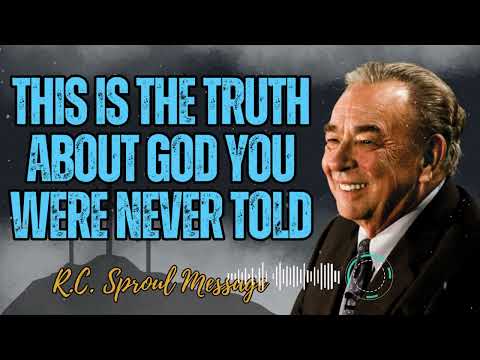 This Is the Truth About God You Were Never Told - R.C. Sproul Message