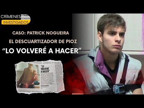 CASE: PATRICK NOGUEIRA – “THE PIOZ DISSECTOR”