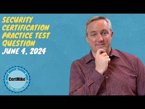 CertMike Practice Test Question 06/04/2024