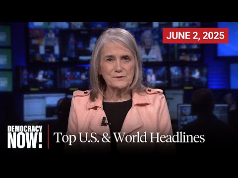 Top U.S. & World Headlines — June 2, 2025