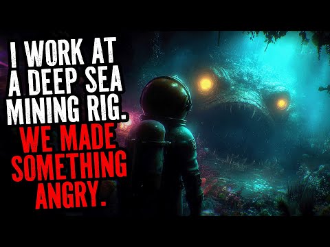 I Work At A Deep Sea Mining Rig. We Made Something Angry.