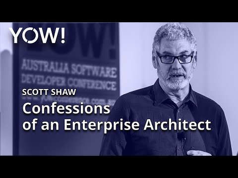 Confessions of an Enterprise Architect • Scott Shaw • YOW! 2016