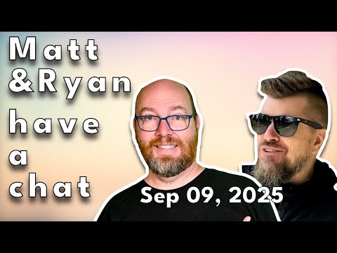 Matt and Ryan have a chat on September 09, 2025