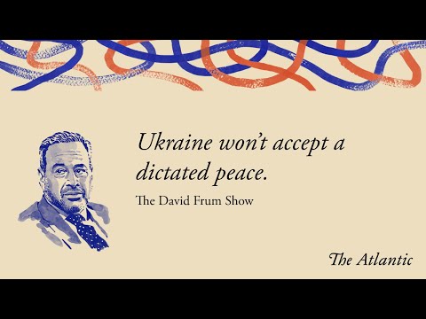 Ukraine Won’t Surrender, with Adrian Karatnycky and Tim Mak | The David Frum Show