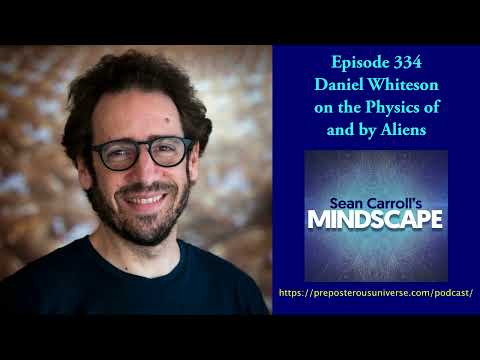 Mindscape 334 | Daniel Whiteson on the Physics of and by Aliens