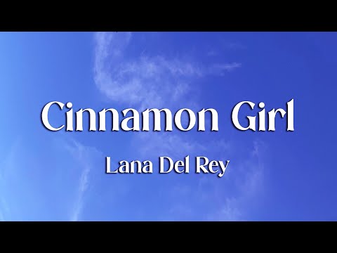 Lana Del Rey - Cinnamon Girl (Lyrics)