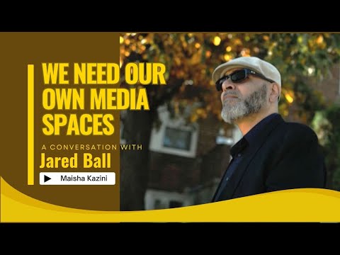 "We need our own media spaces": A conversation with Jared Ball