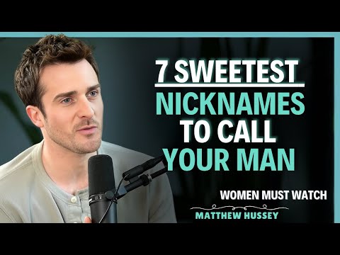 7 Sweetest Nicknames Men Secretly Love When a Woman Whispers Them | Matthew Hussey || Dating Advice