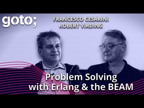 Problem Solving with Erlang & the BEAM • Robert Virding & Francesco Cesarini • GOTO 2023