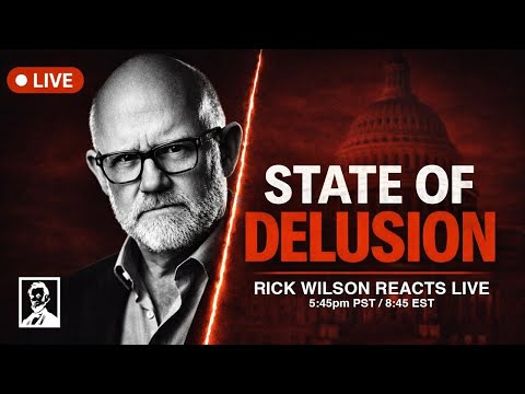 State of Delusion: Rick Wilson Reacts LIVE To Trump State Of The Union Address