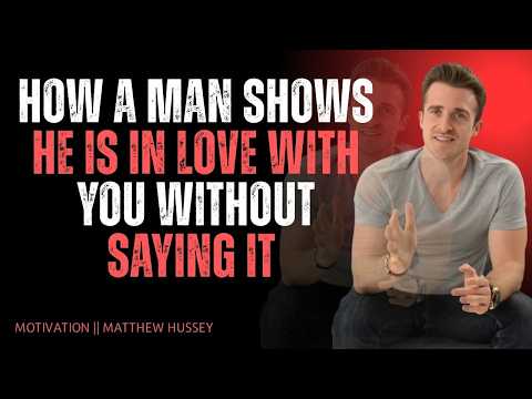 How a Man Shows He Is In Love With You Without Saying It | Matthew Hussey Relationship Advice