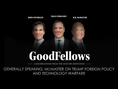 Generally Speaking: McMaster on Trump Foreign Policy and Technology Warfare | GoodFellows