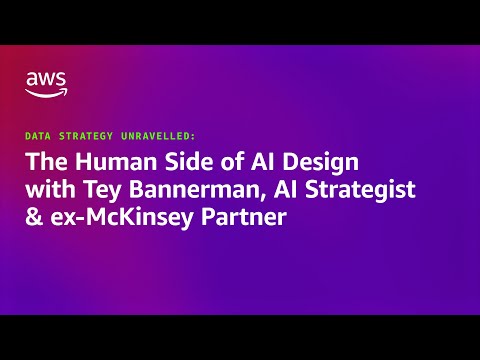 The Human Side of AI Design with Tey Bannerman | Amazon Web Services