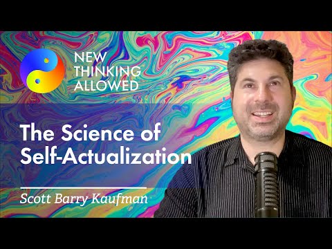 Abraham Maslow and the Science of Self-Actualization with Scott Barry Kaufman