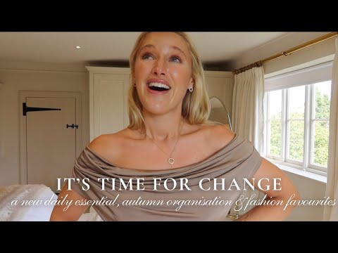 IT'S TIME FOR A CHANGE | A NEW DAILY ESSENTIAL, AUTUMN ORGANISATION & NEW FASHION FAVOURITES