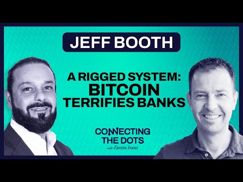 A RIGGED SYSTEM: BITCOIN TERRIFIES BANKS: Jeff Booth | Connecting the Dots w/ Farzin Irani