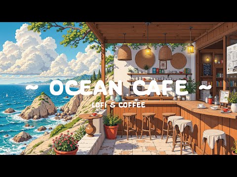 Ocean Coffee 🍵 Smooth Mind 🌊 Morning Vibe for work / relax / sleep [ Lofi Hip Hop - Lofi Vibe ]