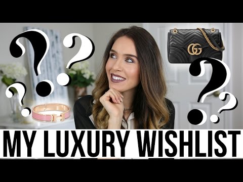 LUXURY WISHLIST 2017 | Louis Vuitton, Chanel, Gucci, Hermes, etc! | Shea Whitney