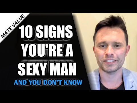 10 Signs You’re a MORE ATTRACTIVE MAN Than You Think