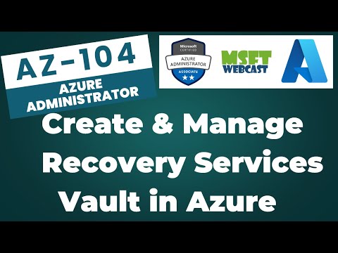 47. Create, Configure and Manage a Recovery Services Vault in Azure (2025)