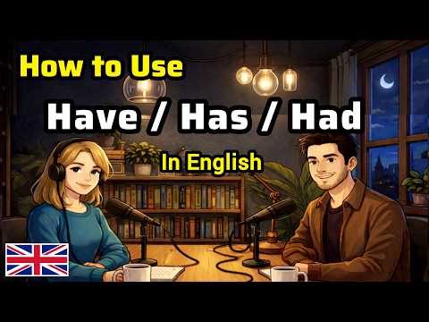 How to Use Have, Has & Had in Real English Conversations
