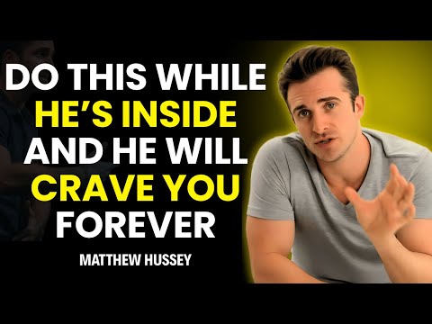 DO THIS WHILE HE’S INSIDE AND HE WILL CRAVE YOU FOREVER|| Matthew Hussey Dating Advice