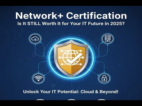 Network+ Certification: Is It STILL Worth It for Your IT Future in 2025?