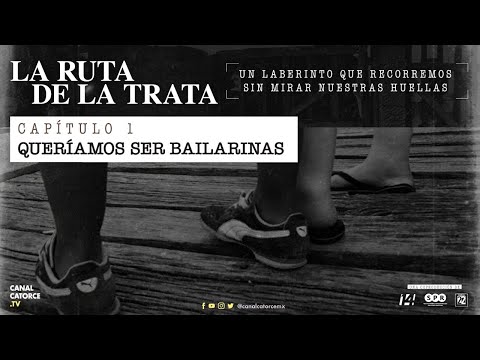 La Ruta de la Trata | Queríamos ser bailarinas