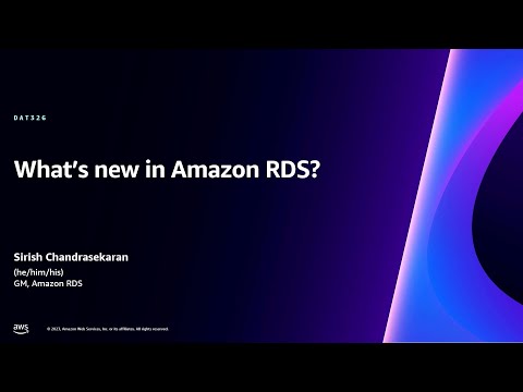 AWS re:Invent 2023 - What's new with Amazon RDS? (DAT326)