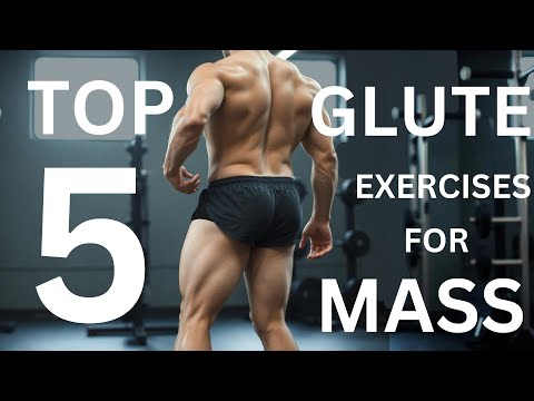 The Top 5 Glute Exercises For MASS