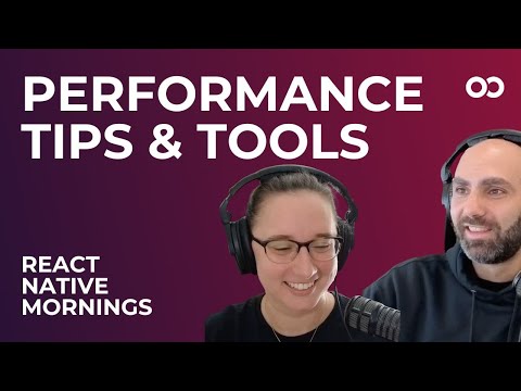 Performance Tips and Tools | React Native Mornings | Ep. 2