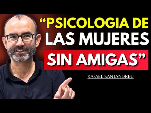 Las Mujeres con Pocas o Ninguna Amiga Tienen Estas 5 Características (Raras) – Rafael Santandreu