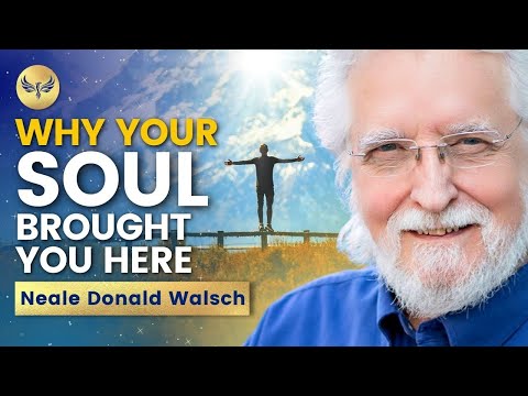Why YOUR SOUL Brought You HERE -- Your PURPOSE Is More OBVIOUS Than You Think | Neale Donald Walsch