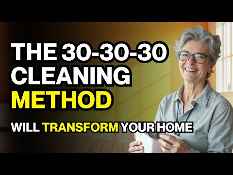 SAY GOODBYE TO MESS — The 30-30-30 CLEANING METHOD Will Revolutionize Your Home!